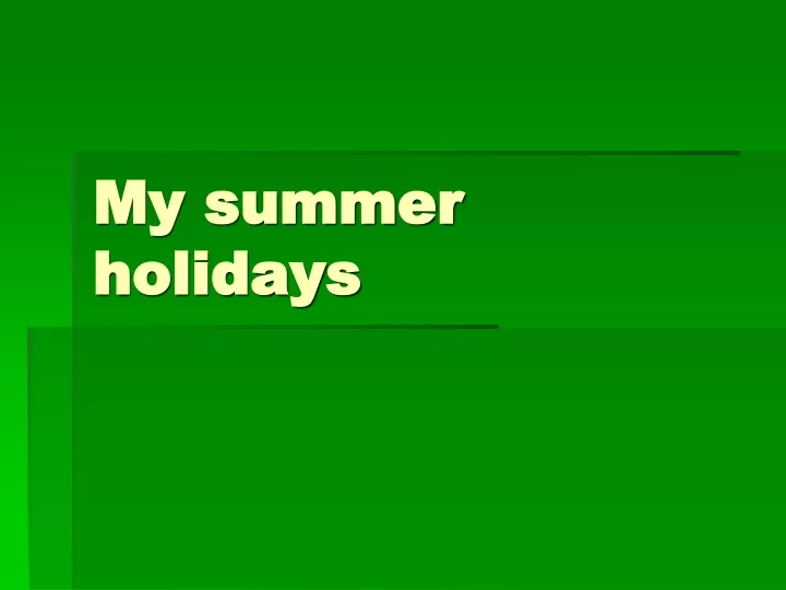 my summer holidays