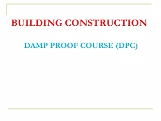 BUILDING CONSTRUCTION DAMP PROOF COURSE (DPC)