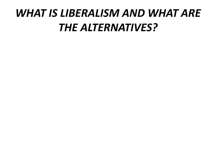 what is liberalism and what are the alternatives