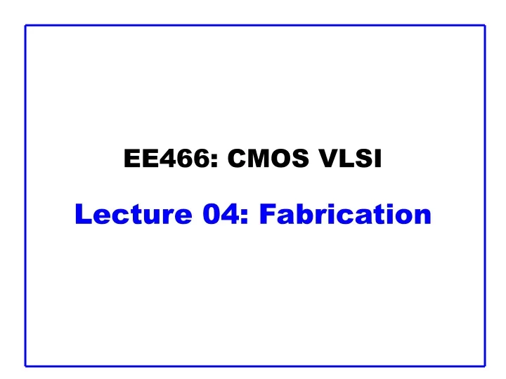 ee466 cmos vlsi lecture 04 fabrication