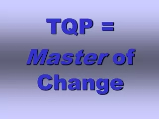 TQP =  Master  of Change