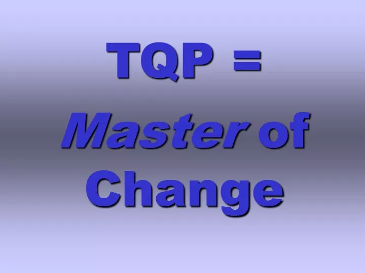 tqp master of change