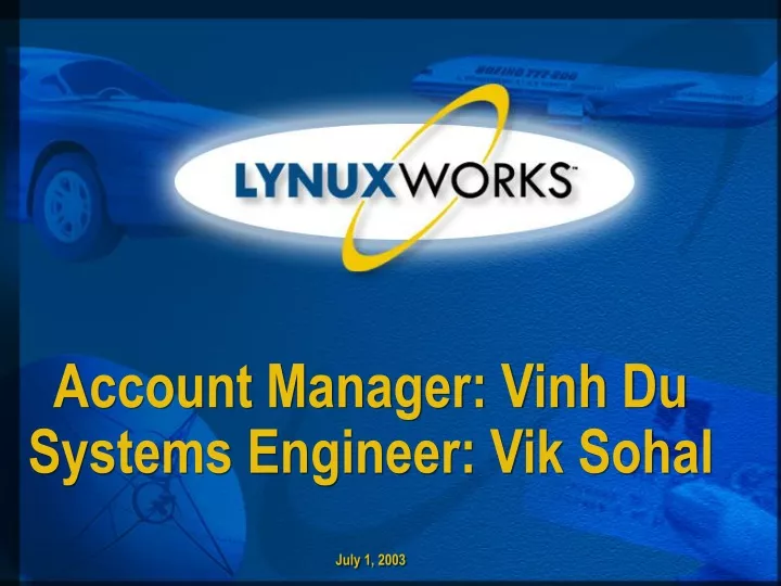 account manager vinh du systems engineer vik sohal july 1 2003