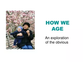 HOW WE AGE