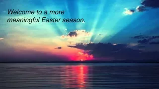 Welcome to a more meaningful Easter season.