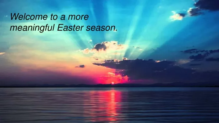 welcome to a more meaningful easter season