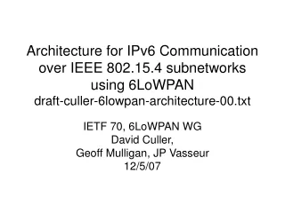 IETF 70, 6LoWPAN WG David Culler,  Geoff Mulligan, JP Vasseur 12/5/07