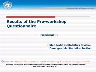 Results of the Pre-workshop Questionnaire Session 3 United Nations Statistics Division