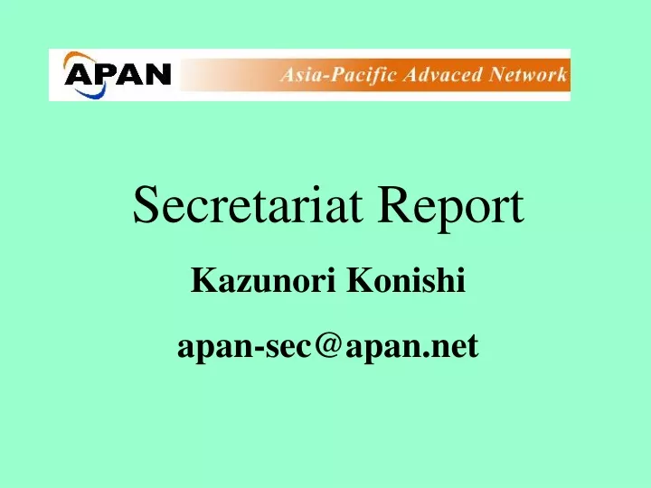 secretariat report kazunori konishi apan sec@apan
