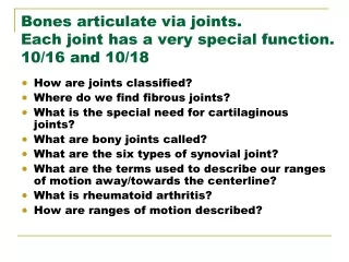 Bones articulate via joints.   Each joint has a very special function.  10/16 and 10/18
