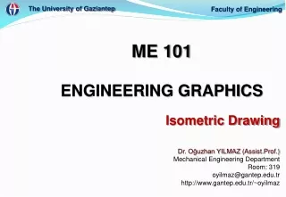 ME 101 ENGINEERING GRAPHICS Dr. Oğuzhan YILMAZ  ( Assist.Prof. ) Mechanical Engineering Department