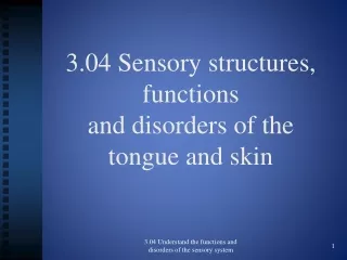 3.04 Sensory  structures, functions  and disorders of the  tongue and skin