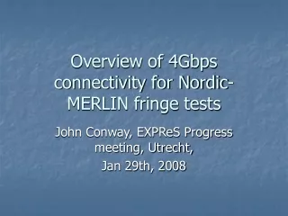 Overview of 4Gbps connectivity for Nordic-MERLIN fringe tests