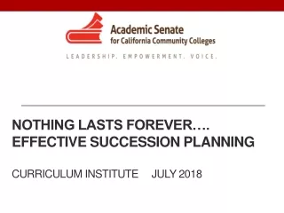 Nothing lasts forever…. Effective Succession Planning Curriculum Institute     July 2018