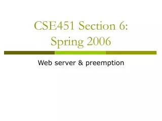 CSE451 Section 6: Spring 2006