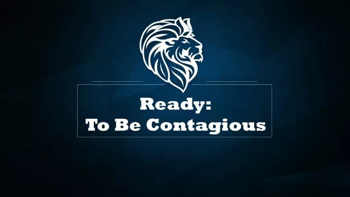 ready to be contagious