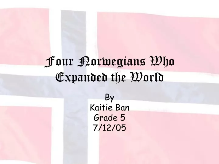four norwegians who expanded the world