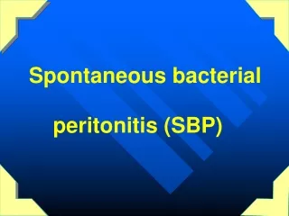 Spontaneous bacterial peritonitis (SBP)