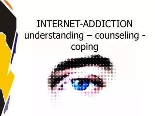 INTERNET-ADDICTION understanding – counseling - coping
