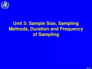 Unit 3: Sample Size, Sampling Methods, Duration and Frequency of Sampling
