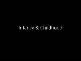 Infancy &amp; Childhood