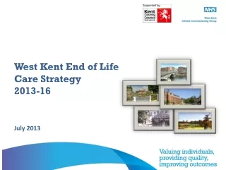 West Kent End of Life Care Strategy  2013-16 July 2013