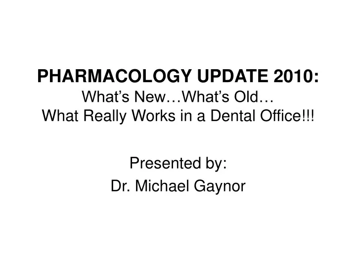 pharmacology update 2010 what s new what s old what really works in a dental office