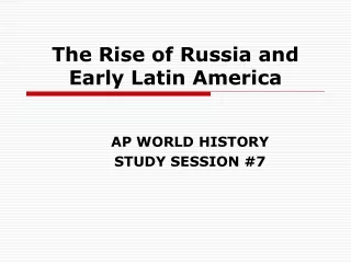 The Rise of Russia and Early Latin America
