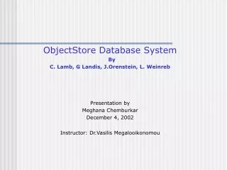 ObjectStore Database System By                        C. Lamb, G Landis, J.Orenstein, L. Weinreb
