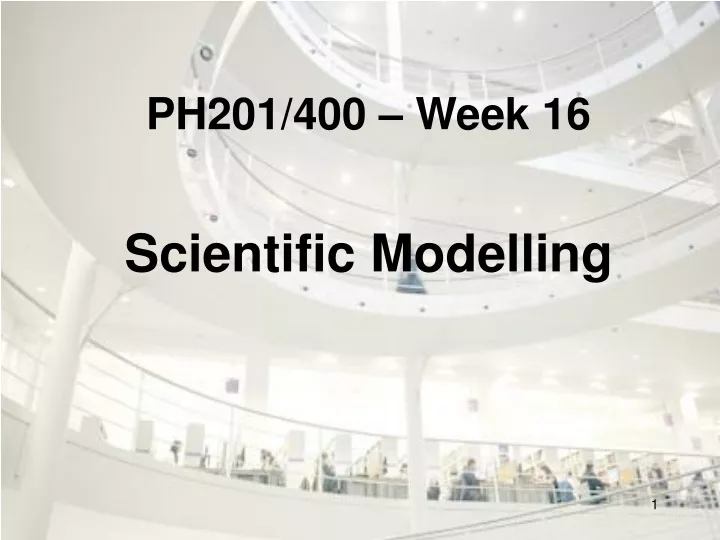 ph201 400 week 16 scientific modelling