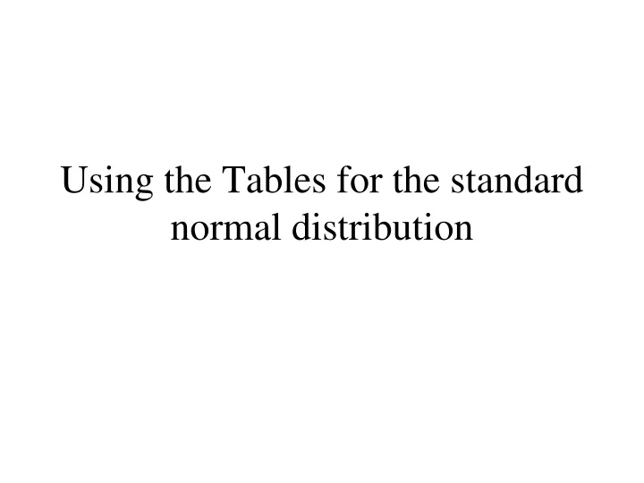 using the tables for the standard normal distribution