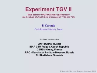 For TGV collaboration: JINR Dubna, Russia IEAP CTU Prague, Czech Republic CSNSM Orsay, France