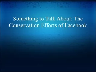 Something to Talk About: The Conservation Efforts of Facebook