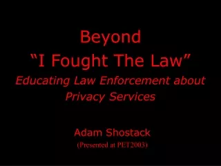 Beyond “I Fought The Law”  Educating Law Enforcement about  Privacy Services