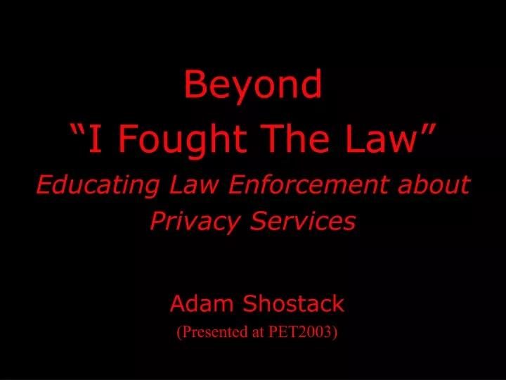 beyond i fought the law educating law enforcement about privacy services