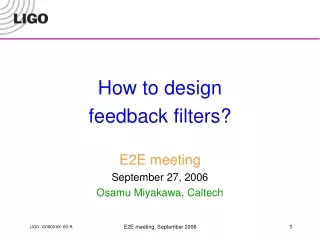 How to design feedback filters? E2E meeting September 27, 2006 Osamu Miyakawa, Caltech
