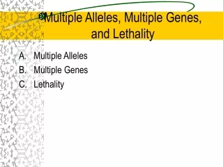 Multiple Alleles, Multiple Genes,  and Lethality
