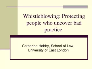 Whistleblowing: Protecting people who uncover bad practice.
