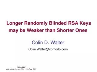 Longer Randomly Blinded RSA Keys may be Weaker than Shorter Ones Colin D. Walter