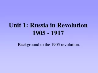 Unit 1: Russia in Revolution 1905 - 1917