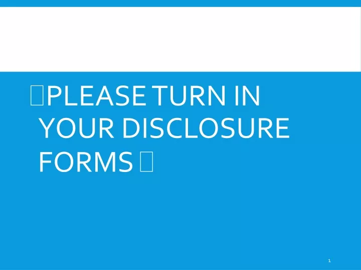please turn in your disclosure forms