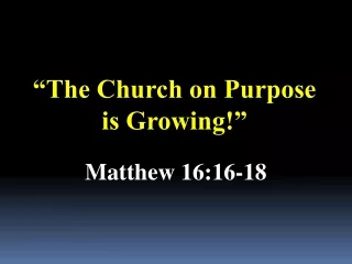 “The Church on Purpose      is Growing!”