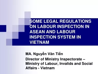 SOME LEGAL REGULATIONS ON LABOUR INSPECTION IN ASEAN AND LABOUR INSPECTION SYSTEM IN VIETNAM