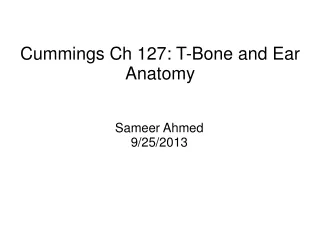 Cummings Ch 127: T-Bone and Ear Anatomy
