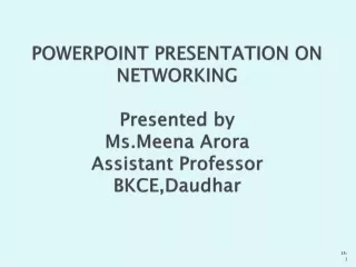 POWERPOINT PRESENTATION ON NETWORKING Presented by Ms.Meena Arora Assistant Professor BKCE,Daudhar