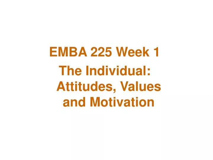 emba 225 week 1 the individual attitudes values