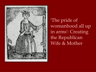 'The pride of womanhood all up in arms': Creating the Republican Wife &amp; Mother