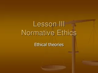 Lesson  III Normative Ethics