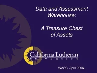 Data and Assessment Warehouse:   A Treasure Chest  of Assets WASC  April 2006
