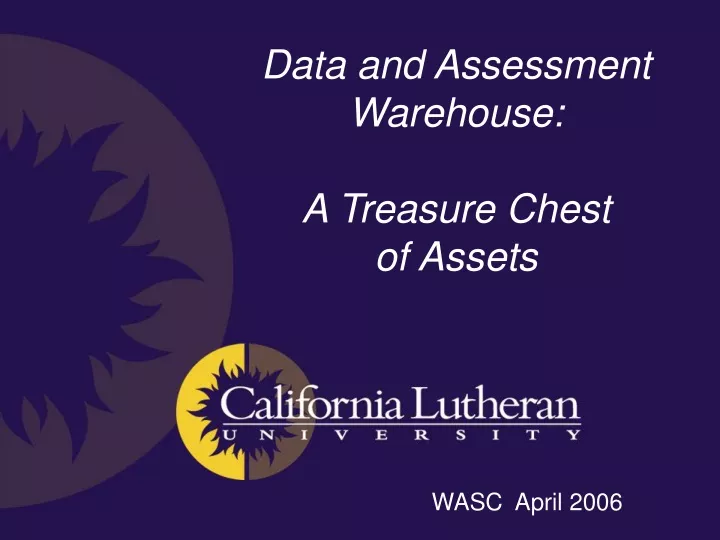 data and assessment warehouse a treasure chest of assets wasc april 2006